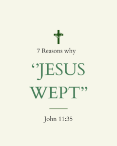 A graphic titled 7 Reasons Why Jesus Wept featuring the Bible verse John 11:35 and a green cross icon on a cream background.
